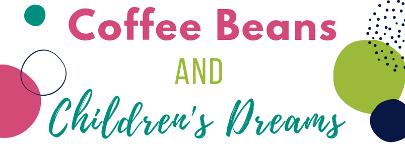 COFFEE BEANS AND CHILDREN'S DREAMS